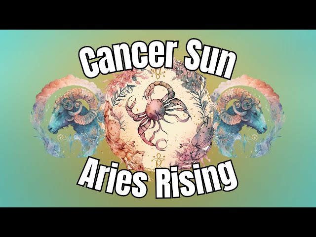 Cancer Sun, Aries Rising: A Fiery & Sensitive Mix